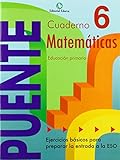  Cuaderno De Matemáticas. Puente 6º Curso Primaria. Ejercicios Básicos Para Preparar La Entrada A La Eso