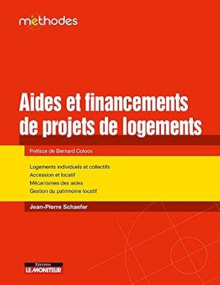 Le Moniteur Aide et financements de projets immobiliers: Logements individuels et collectifs - Accession et locatif - Mécanismes des aides