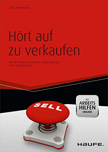 Hört auf zu verkaufen mit Arbeitshilfen online: Mit der Neuro Associative Selling Strategie zum Verkaufserfolg (Haufe Fachbuch 1270)