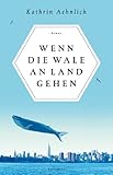 Bücher Neuerscheinungen 2022 - Wenn die Wale an Land gehen von Kathrin Aehnlich