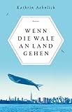 Wenn die Wale an Land gehen von Kathrin Aehnlich