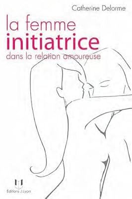 JOSETTE LYON La femme initiatrice dans la relation amoureuse
