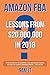 Amazon FBA - Lessons From $20,000,000 In 2018: Your Playbook To Building A $10,000/Month Passive Income Or Your eCommerce Empire... You Decide by