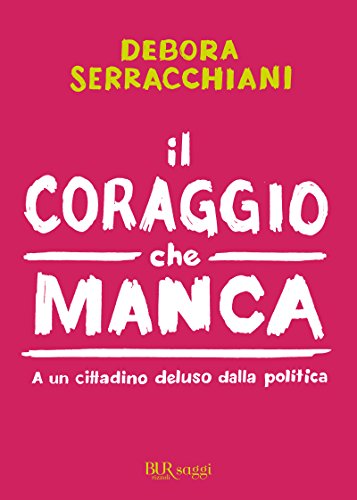Download Il coraggio che manca: A un cittadino deluso dalla politica Download Il coraggio che manca: A un cittadino deluso dalla politica