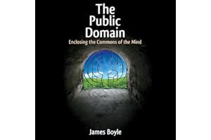 The Public Domain: Enclosing the Commons of the Mind