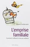 L'emprise familiale: Comment s'affranchir de son enfance et choisir enfin sa vie