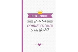 Notebook of the best Gymnastics Coach in the World: Great Gymnastics Coach Gifts for Men & Women, Thank You, Christmas & Birthday Gift Idea