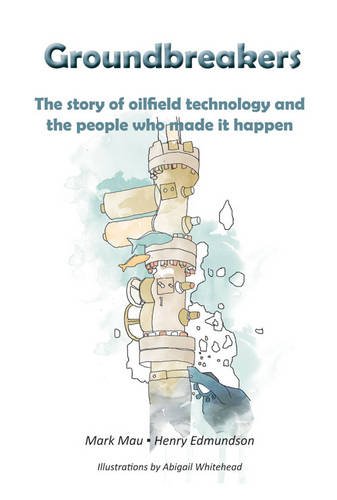 Download Groundbreakers: The Story of Oilfield Technology and the People Who Made it Happen Download Groundbreakers: The Story of Oilfield Technology and the People Who Made it Happen