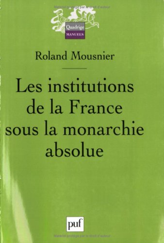 Download Les institutions de la France sous la monarchie absolue 1598-1789 Download Les institutions de la France sous la monarchie absolue 1598-1789