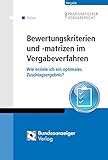 Bewertungskriterien und -matrizen im Vergabeverfahren: Wie erziele ich ein optimales Zuschlagsergebnis? (Praxisratgeber Vergaberecht) by 
