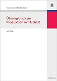 Übungsbuch zur Produktionswirtschaft (Lehr- und Handbücher der Betriebswirtschaftslehre) by 