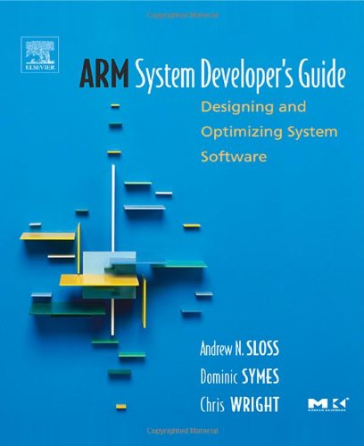 Download ARM System Developer's Guide: Designing and Optimizing System Software (The Morgan Kaufmann Series in Computer Architecture and Design)