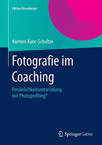 Download Fotografie im Coaching: Persönlichkeitsentwicklung mit Photoprofiling® (Edition Rosenberger) Download Fotografie im Coaching: Persönlichkeitsentwicklung mit Photoprofiling® (Edition Rosenberger)