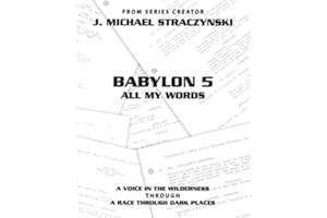 Babylon 5 All My Words Volume 2: A Voice in the Wilderness through A Race Through Dark Places