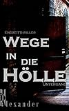 Wege in die Hölle: Untergang - Endzeitthriller by JD Alexander