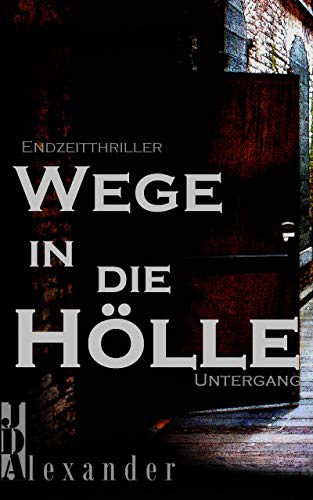 Wege in die Hölle: Untergang - Endzeitthriller