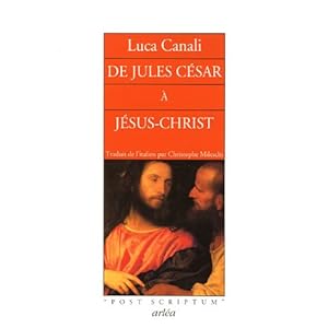 De Jules César à Jésus-Christ : Mystères, atrocités, splendeurs d'un siècle qui changea le cours de l'histoire Livre en Ligne - Telecharger Ebook