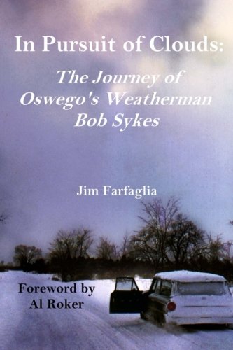 Jim FarfagliaIn Pursuit of Clouds: The Journey of Oswego's Weatherman Bob Sykes