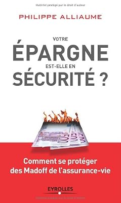 Philippe Alliaume Votre Épargne Est-Elle En Sécurité ? - Comment Se Protéger Des Madoff De L'assurance-Vie