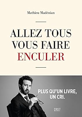 First Allez Tous Vous Faire Enculer - Plus Qu'un Livre, Un Cri