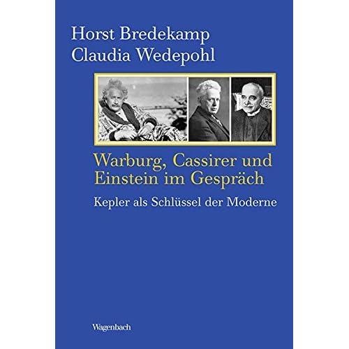 Warburg, Cassirer und Einstein im Gespräch: Kepler als Schlüssel der Moderne (KKB) Warburg, Cassirer und Einstein im Gespräch: Kepler als Schlüssel der Moderne (KKB)