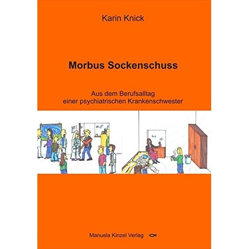 [PDF] Morbus Sockenschuss: Aus dem Berufsalltag einer psychiatrischen Krankenschwester KOSTENLOS DOWNLOAD