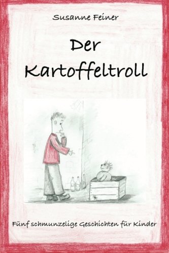 Der Kartoffeltroll: Fünf schmunzelige Geschichten für Kinder