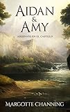  AIDAN & AMY: Los Escoceses de Channing (Romántica Histórica)