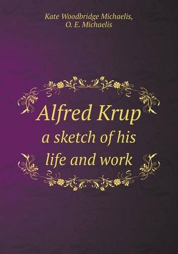 Preisvergleich Produktbild Alfred Krup a Sketch of His Life and Work