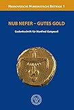  Nub Nefer - Gutes Gold: Gedenkschrift für Manfred Gutgesell (Hannoversche Numismatische Beiträge)