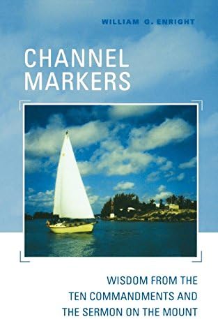 Channel Markers: Wisdom from the Ten Commandments and the Sermon on the Mount