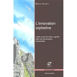 L'innovation orpheline: Lutter contre les biais cognitifs dans les dynamiques industrielles.