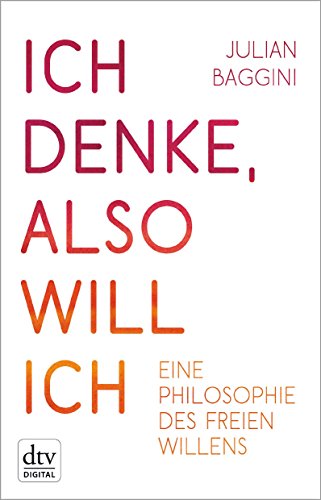 Download Ich denke, also will ich: Eine Philosophie des freien Willens Download Ich denke, also will ich: Eine Philosophie des freien Willens