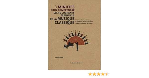 Amazon Fr 3 Minutes Pour Comprendre Les 50 Courants Essentiels De La Musique Classique Cormac Joanne Pickard David Nongue Elisa Livres