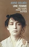 Une femme : suivi de 1 - article de Mathias Morhardt paru dans le Mercure de France en mard 1898 (Extrait) et 2 - chronologie (Camille Claudel, Auguste Rodin, Paul Claudel, Epoque)