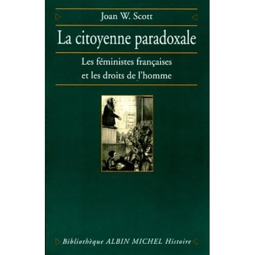 La Citoyenne paradoxale : Les Féministes françaises et les droits de l'Homme La Citoyenne paradoxale : Les Féministes françaises et les droits de l'Homme