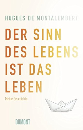 Der Sinn des Lebens ist das Leben: Meine Geschichte