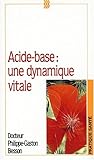ACIDE-BASE. Une dynamique vitale, manuel pratique d'équilibre acido-basique