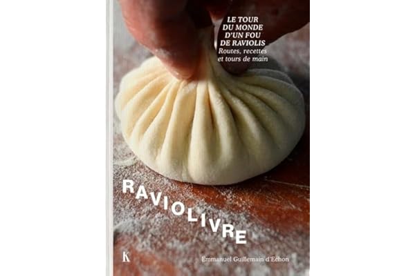 Raviolivre: Le tour du monde fou du ravioli. Routes, recettes et tours de main