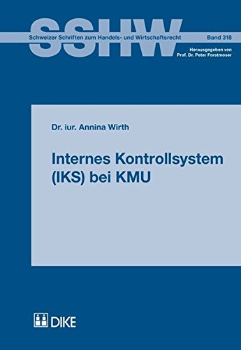 Internes Kontrollsystem (IKS) bei KMU: Schweizer Schriften zum Handels- und Wirtschaftsrecht, Band 318