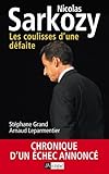 Nicolas Sarkozy. Les coulisses d'une défaite: Chronique d'un échec annoncé