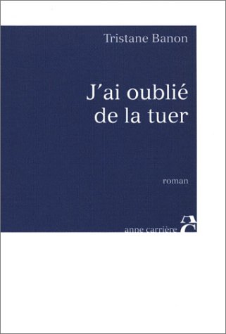 couverture de : J'ai oubli&eacute; de la tuer
