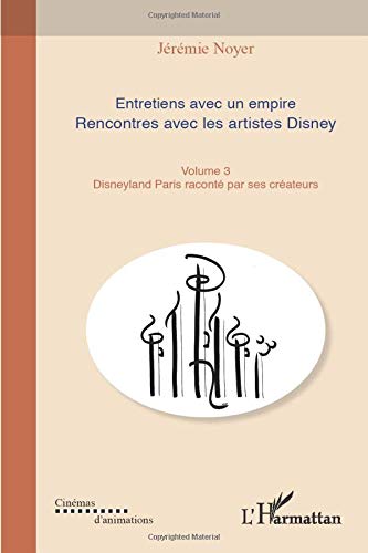 Télécharger Entretiens avec un empire (Volume III): Rencontre avec les artistes Disney - Disneyland Paris racont Francais PDF