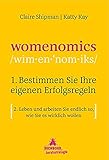 Womenomics: 1. Bestimmen Sie Ihre eigenen Erfolgsregeln 2. Leben und arbeiten Sie endlich so, wie Sie es wirklich wollen by 