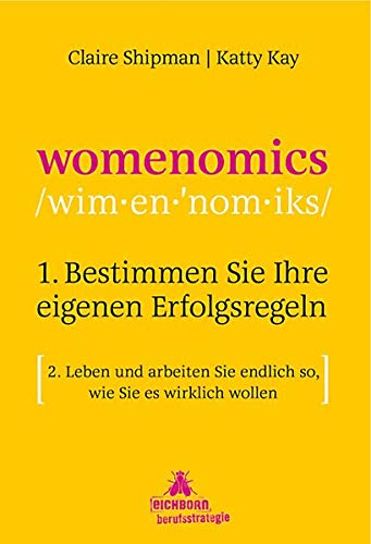 Womenomics: 1. Bestimmen Sie Ihre eigenen Erfolgsregeln 2. Leben und arbeiten Sie endlich so, wie Sie es wirklich wollen