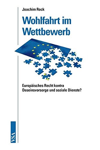 Wohlfahrt im Wettbewerb: Europäisches Recht kontra Daseinsvorsorge und soziale Dienste?