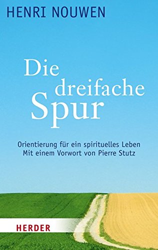 Download Die dreifache Spur: Orientierung für ein spirituelles Leben Download Die dreifache Spur: Orientierung für ein spirituelles Leben