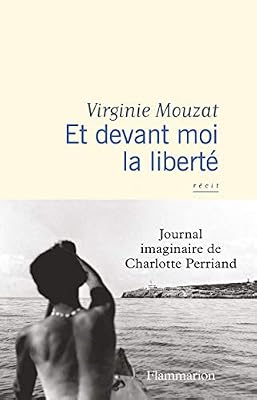 Flammarion Et devant moi la liberté : Journal imaginaire de Charlotte Perriand