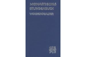 Monastisches Stundenbuch - Wochenpsalter: Die Feier des Stundengebetes. Für die Benediktiner des deutschen Sprachgebietes.