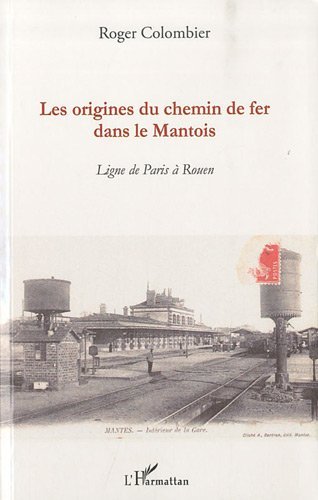 Les origines du chemin de fer dans le Mantois : Ligne de Paris à Rouen francais Les origines du chemin de fer dans le Mantois : Ligne de Paris à Rouen francais